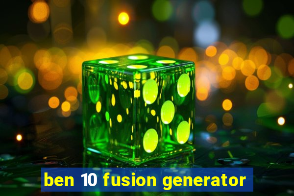 ben 10 fusion generator